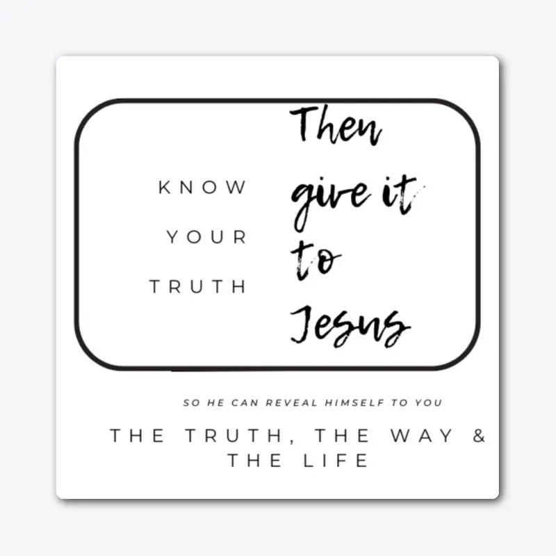 Know your truth, then give it to Jesus