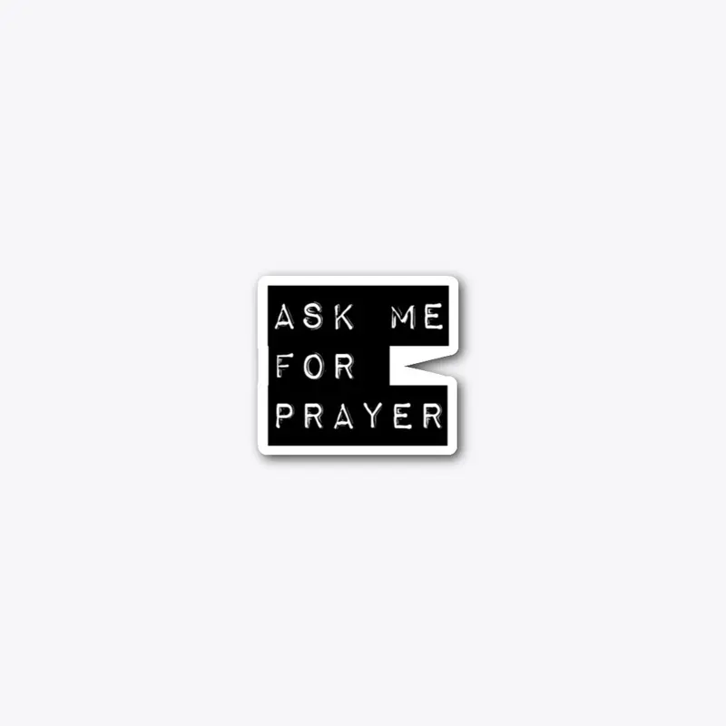 Ask me for prayer Pray for me